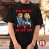 You And Me We Got This Chucky Tiffany Halloween Shirt