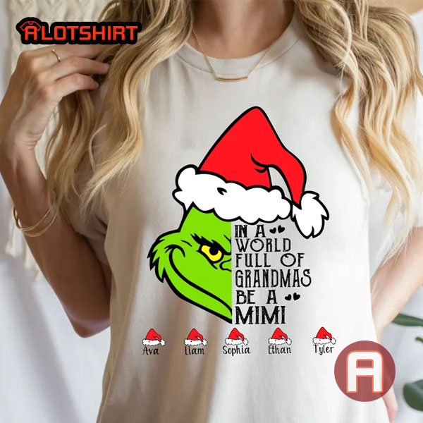 Personalized In A World Full Of Grandmas Be A Mimi Grinch Christmas Shirt