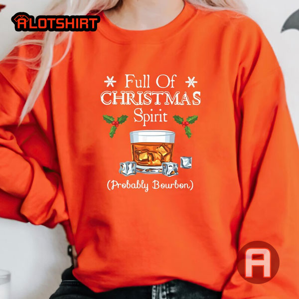 Full Of Christmas Probably Bourbon Wine Whiskey Scotch Beer Christmas Shirt