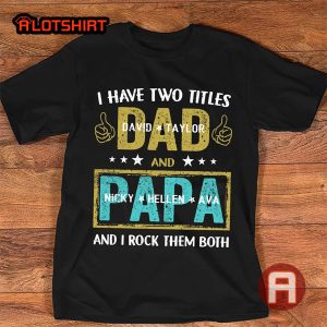 Personalized I Have Two Titles Dad And Papa Shirt For Father's Day