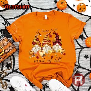 I Love Fall Most Of All Thanksgiving T-Shirt Fall Gnomes T-Shirt Orange