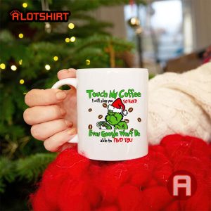 Touch My Coffee I Will Slap You So Hard Christmas Grinch Tea Coffee Mugs