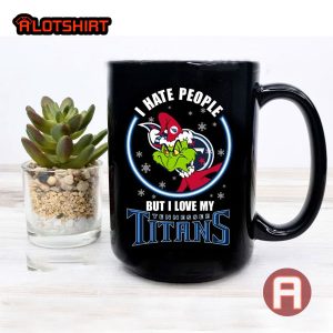 I Hate People But I Love My Tennessee Titans Christmas The Grinch NFL Team Coffee Mug