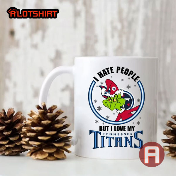 I Hate People But I Love My Tennessee Titans Christmas The Grinch NFL Team Coffee Mug