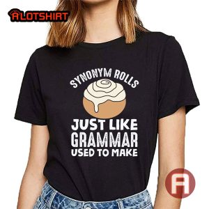 Synonym Rolls Just Like Grammar Used To Make Teacher Shirt