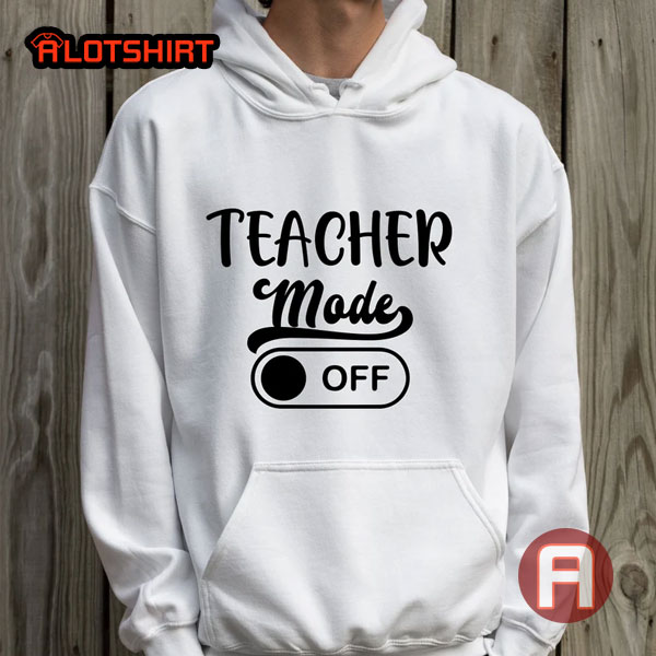 Funny Teacher Mode Off Hoodie
