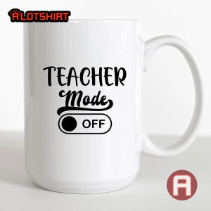 Funny Teacher Mode Off Mug