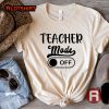 Funny Teacher Mode Off Shirt
