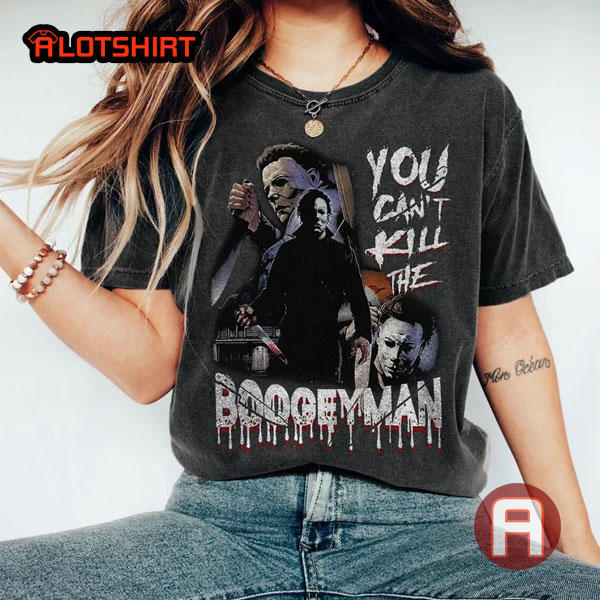 You Can't Kill Me Boogeyman Halloween Horror Movies Michael Myers Shirt