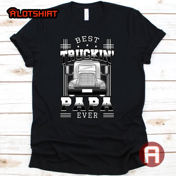 Best Truckin Papa Ever Truck Driver Shirt