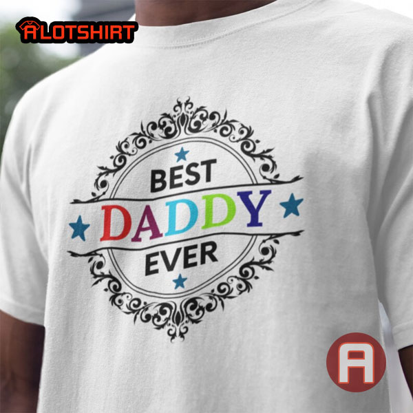 Best Daddy Ever Shirt Gift For Father's