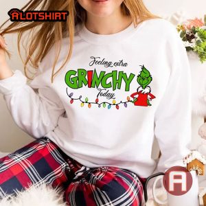 Felling Extra Grinchy To Day Grinch Christmas Shirt