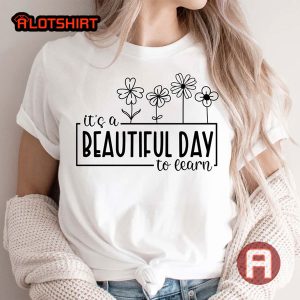 It's A Beautiful Day To Learn Shirt For Teacher