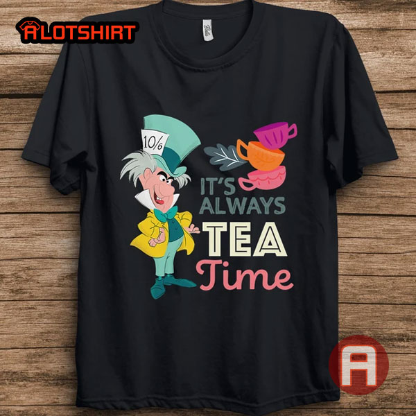 Disney Mad Hatter It’s Always Tea Time Shirt
