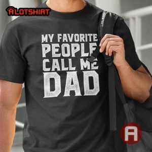 My Favorite People Call Me Dad Shirt
