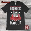 I Don't Always Fill Out A Logbook Trucker Gift Shirt