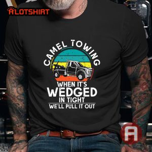 Camel Towing When Its Wedged Trucker Shirt