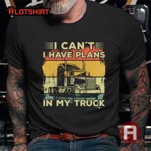 Vintage I Can't I Have Plans In My Truck Shirt