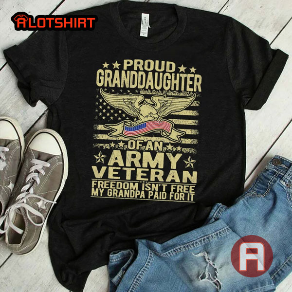 Proud Granddaughter Of Army Veteran Gift Freedom Isn't Free Shirt