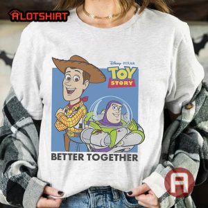 Disney Pixar Toy Story Buzz And Woody Better Together Shirt