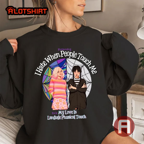 Enid and Wednesday Addams I Hate When People Touch Me Shirt