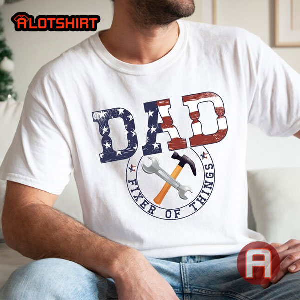 American Flag Dad Fixer Of Things Shirt Gift For Father's