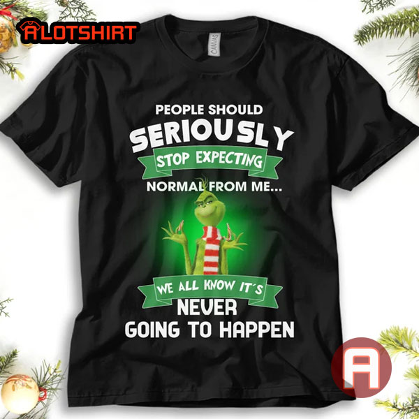 People Should Stop Expecting Normal From Me Grinch Christmas Shirt