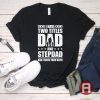 I Have Two Titles Dad And Step Dad Shirt
