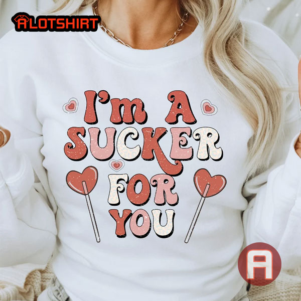 I'm a Sucker For You Shirt For Valentine's Day
