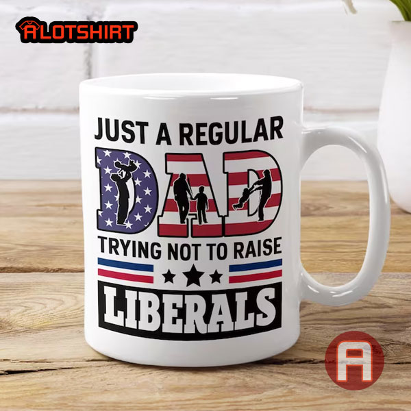 Just Regular Dad Trying Not To Raise Liberals Mug