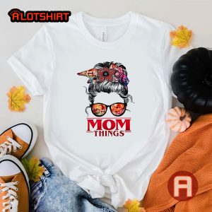 Mom Things Shirt Gift For Mother's