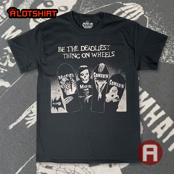 Be The Deadliest Thing On Wheels Misfits Halloween Shirt