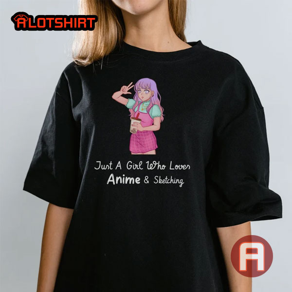 Just A Girl Who Loves Anime And Sketching Shirt